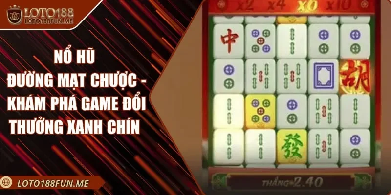 Nổ Hũ Đường Mạt Chược - Khám Phá Game Đổi Thưởng Xanh Chín